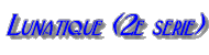 Lunatique (2ème série)